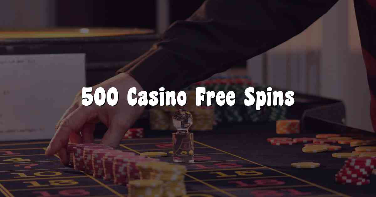 500 Casino Free Spins