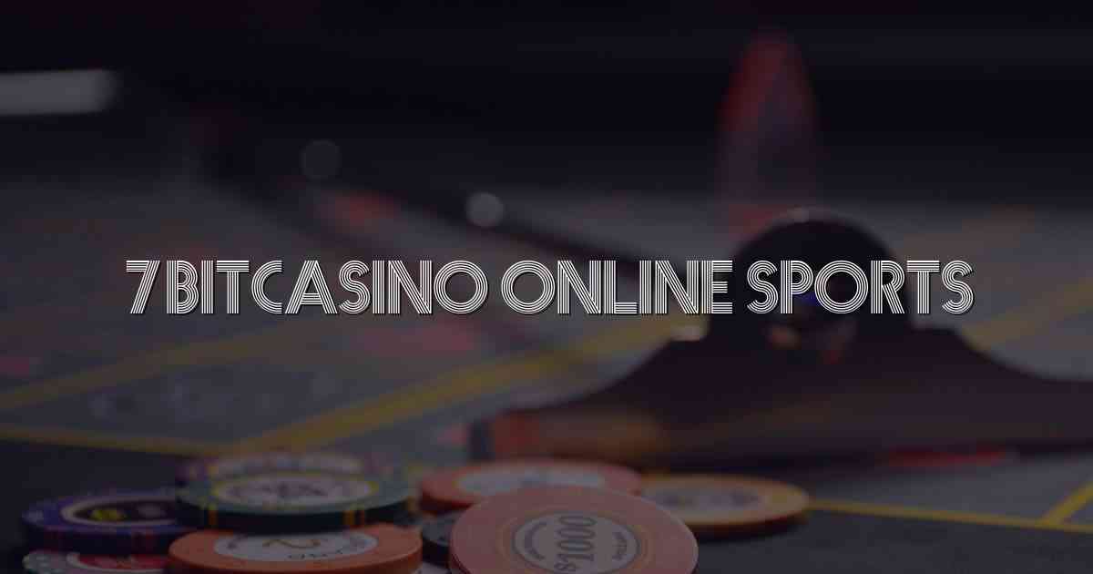 7bitcasino Online Sports