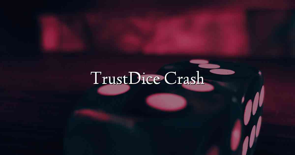 TrustDice Crash